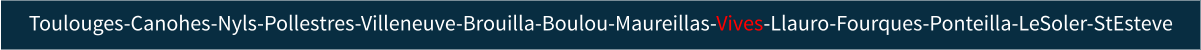 Toulouges-Canohes-Nyls-Pollestres-Villeneuve-Brouilla-Boulou-Maureillas-Vives-Llauro-Fourques-Ponteilla-LeSoler-StEsteve