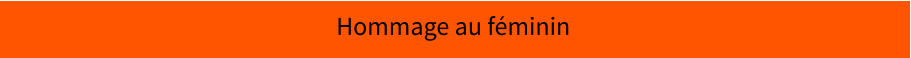 Hommage au féminin