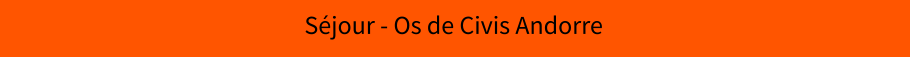 Séjour - Os de Civis Andorre